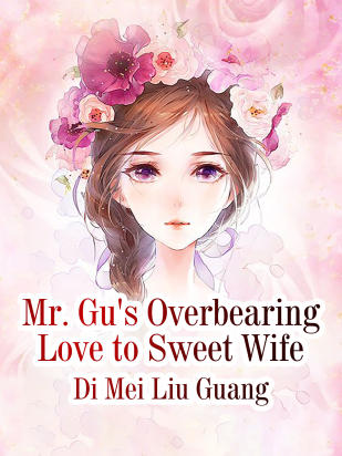 Mr. Gu's Overbearing Love to Sweet Wife